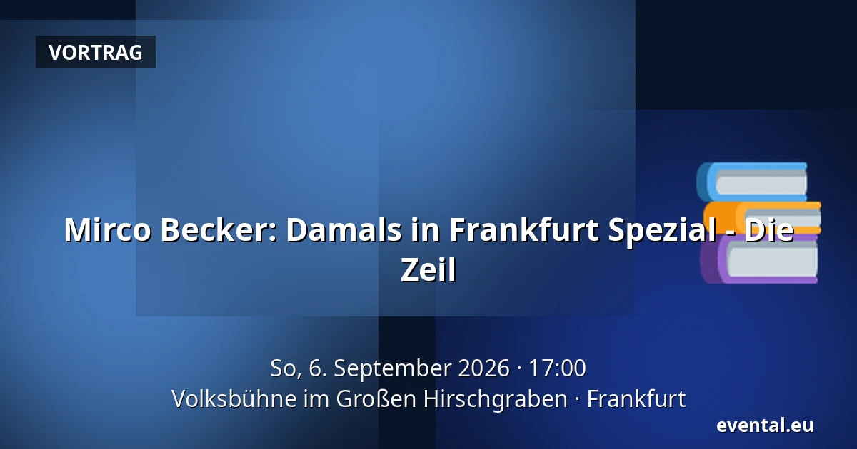 Mirco Becker: Damals in Frankfurt Spezial - Die Zeil — Volksbühne im Großen Hirschgraben, Frankfurt
