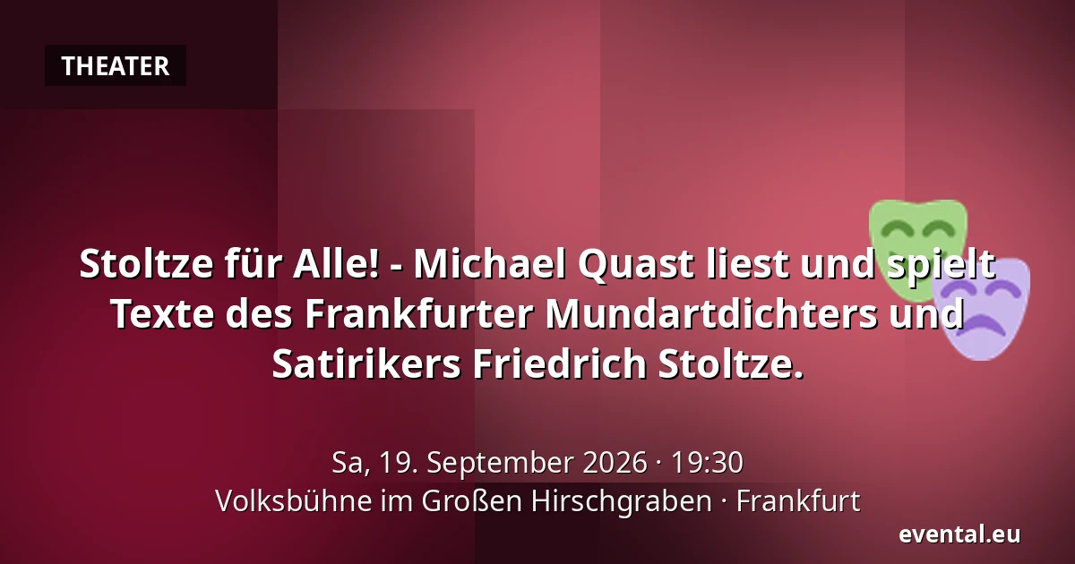 Stoltze für Alle! - Michael Quast liest und spielt Texte des Frankfurter Mundartdichters und Satirikers Friedrich Stoltze. — Volksbühne im Großen Hirschgraben, Frankfurt