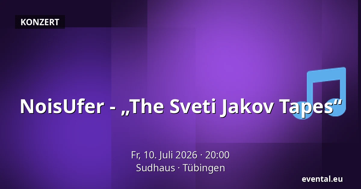 NoisUfer - „The Sveti Jakov Tapes“ — Sudhaus, Tübingen