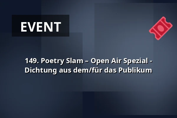 149. Poetry Slam – Open Air Spezial - Dichtung aus dem/für das Publikum — Kulturzentrum KFZ, Marburg