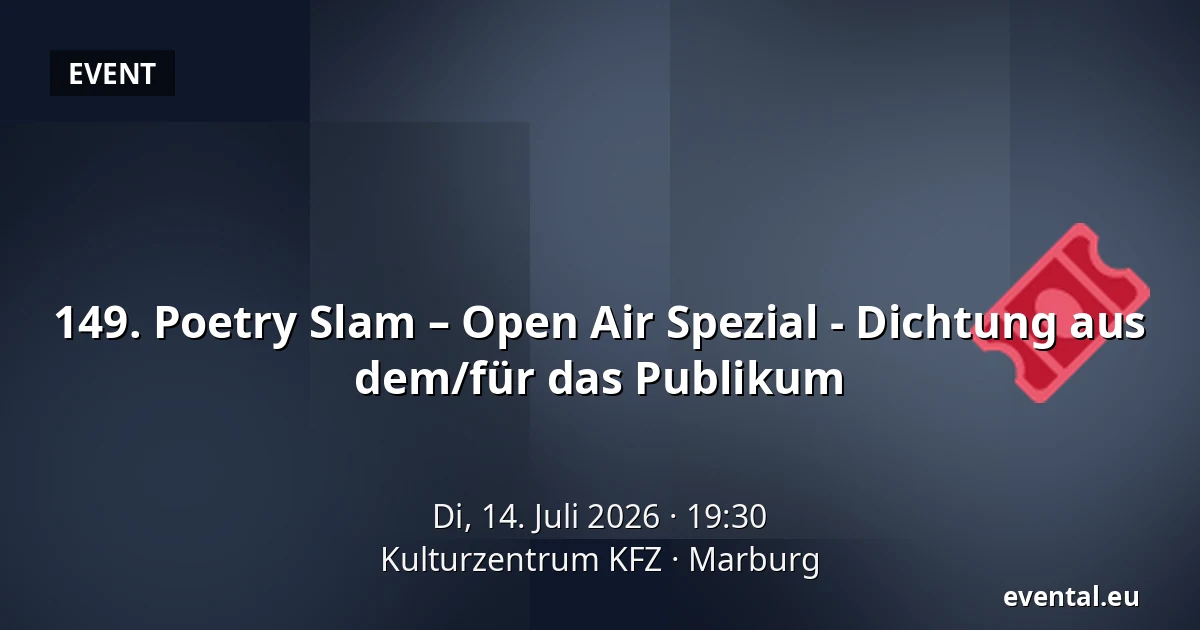 149. Poetry Slam – Open Air Spezial - Dichtung aus dem/für das Publikum — Kulturzentrum KFZ, Marburg