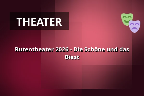 Rutentheater 2026 - Die Schöne und das Biest — Konzerthaus Ravensburg, Ravensburg