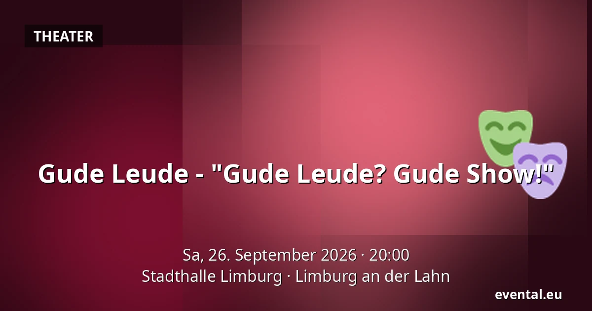 Gude Leude - "Gude Leude? Gude Show!" — Stadthalle Limburg, Limburg an der Lahn