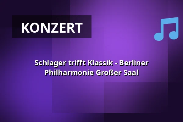 Schlager trifft Klassik - Berliner Philharmonie Großer Saal — Philharmonie Berlin, Berlin
