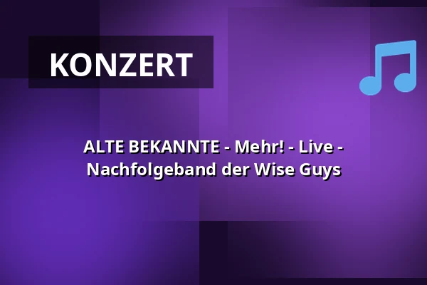 ALTE BEKANNTE - Mehr! - Live - Nachfolgeband der Wise Guys — Kulturhalle Remchingen, Remchingen