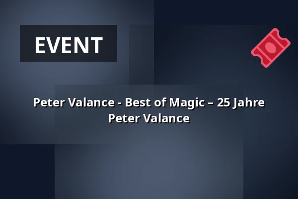 Peter Valance - Best of Magic – 25 Jahre Peter Valance — Kulturhalle Remchingen, Remchingen