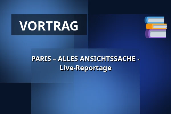 PARIS – ALLES ANSICHTSSACHE - Live-Reportage — Kulturhalle Remchingen, Remchingen