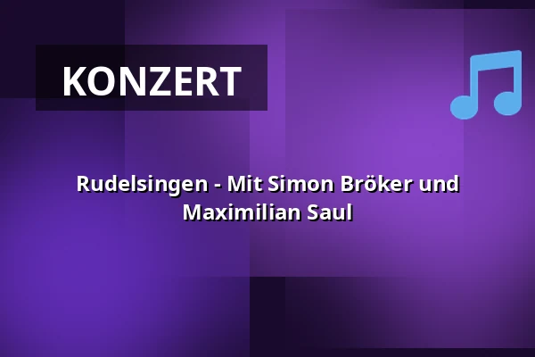 Rudelsingen - Mit Simon Bröker und Maximilian Saul — Hallenbad - Kultur am Schachtweg, Wolfsburg