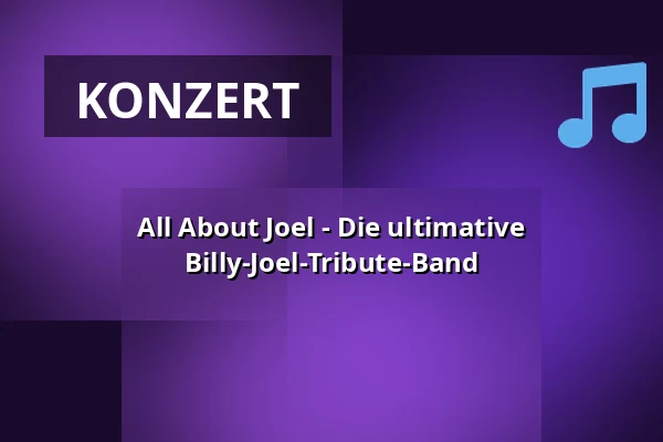 All About Joel - Die ultimative Billy-Joel-Tribute-Band — Musiktheater Rex - Kulturdenkmal Güterhalle, Bensheim