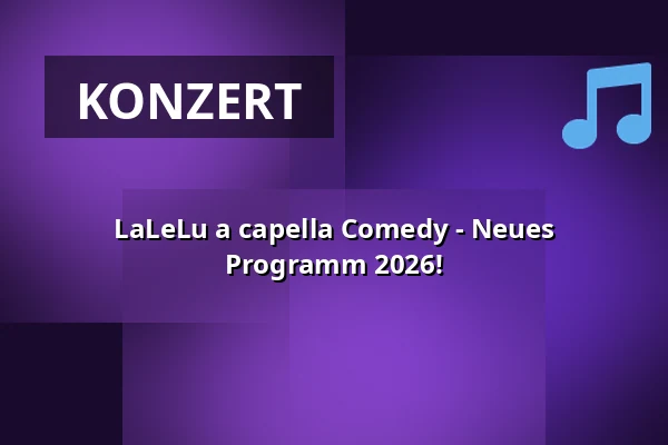 LaLeLu a capella Comedy - Neues Programm 2026! — Kulturforum Lüneburg, Lüneburg