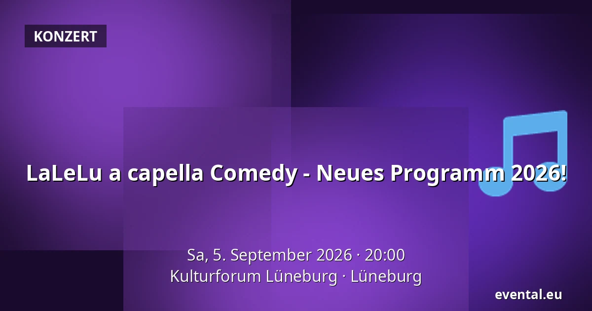 LaLeLu a capella Comedy - Neues Programm 2026! — Kulturforum Lüneburg, Lüneburg