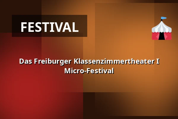 Das Freiburger Klassenzimmertheater I Micro-Festival — E-Werk, Freiburg im Breisgau
