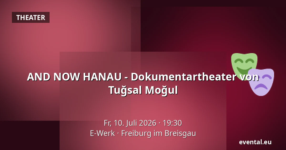 AND NOW HANAU - Dokumentartheater von Tuğsal Moğul — E-Werk, Freiburg im Breisgau