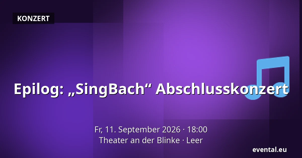 Epilog: „SingBach“ Abschlusskonzert — Theater an der Blinke, Leer