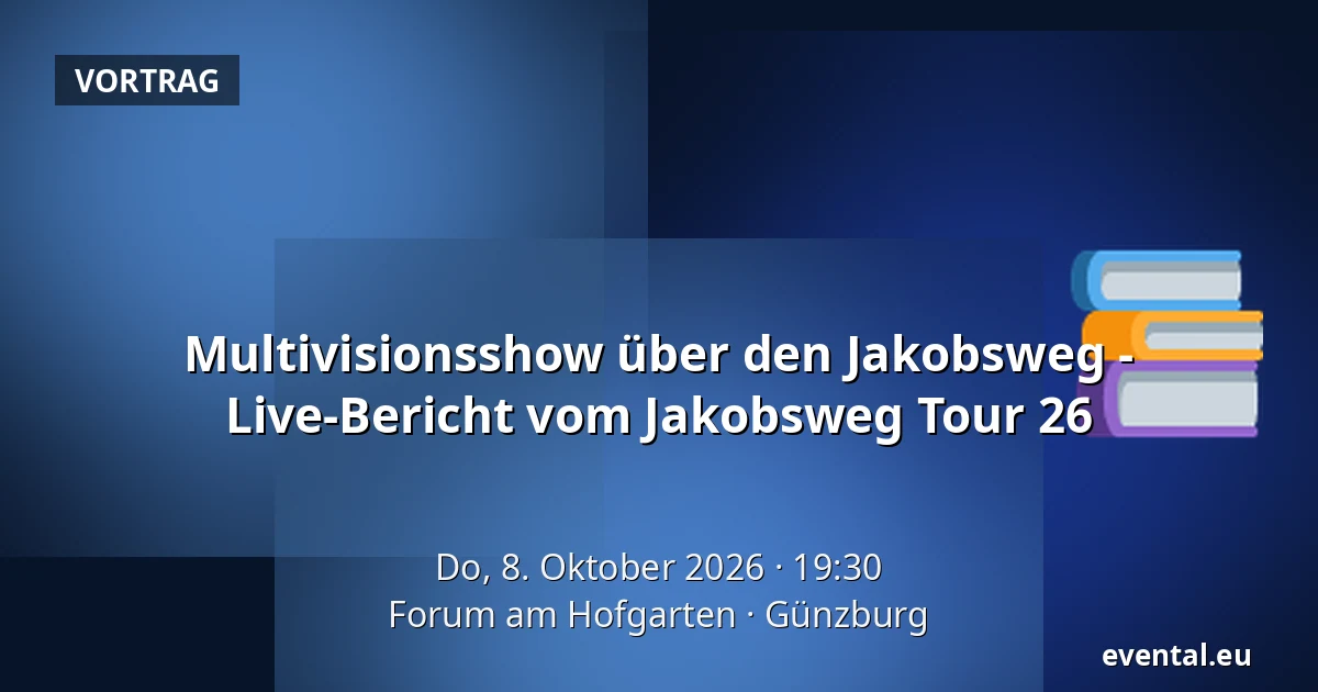 Multivisionsshow über den Jakobsweg - Live-Bericht vom Jakobsweg Tour 26 — Forum am Hofgarten, Günzburg