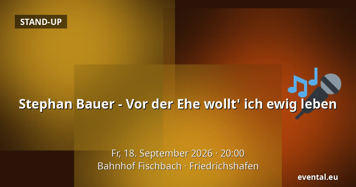 Stephan Bauer - Vor der Ehe wollt' ich ewig leben — Bahnhof Fischbach, Friedrichshafen