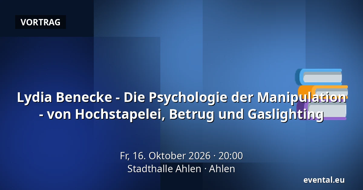 Lydia Benecke - Die Psychologie der Manipulation - von Hochstapelei, Betrug und Gaslighting — Stadthalle Ahlen, Ahlen