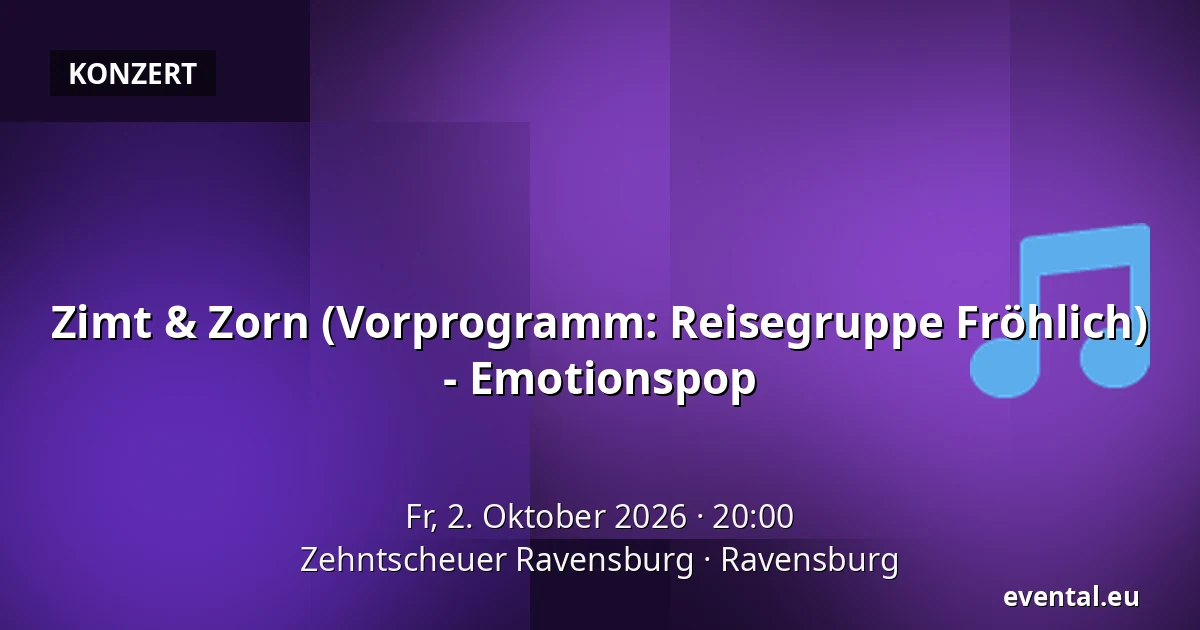 Zimt & Zorn (Vorprogramm: Reisegruppe Fröhlich) - Emotionspop — Zehntscheuer Ravensburg, Ravensburg