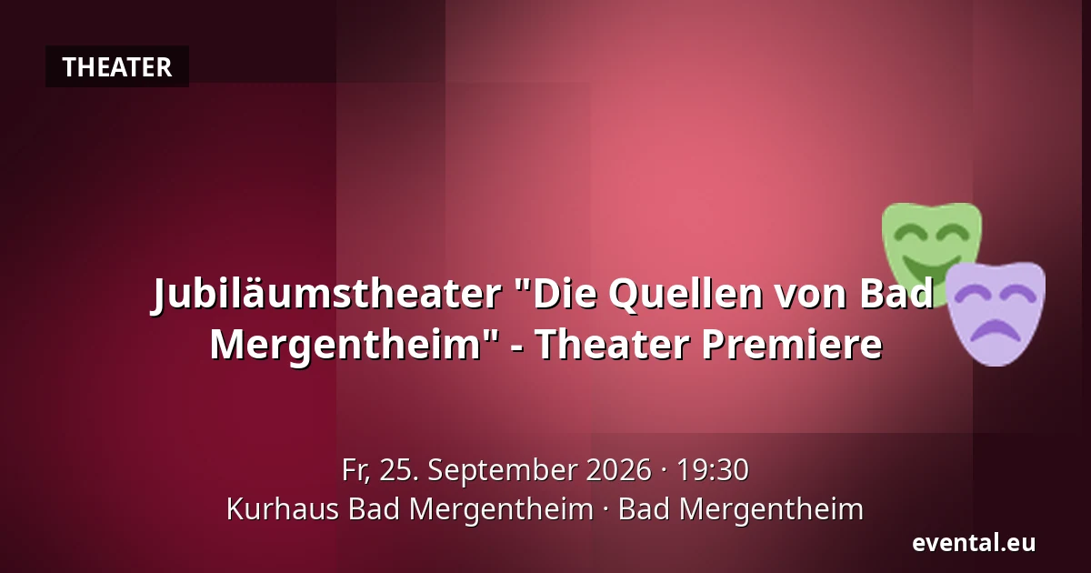 Jubiläumstheater "Die Quellen von Bad Mergentheim" - Theater Premiere — Kurhaus Bad Mergentheim, Bad Mergentheim