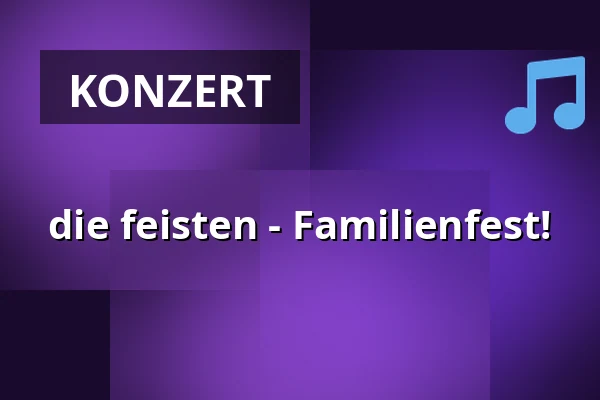 die feisten - Familienfest! — Stadthalle Krone Bautzen, Bautzen