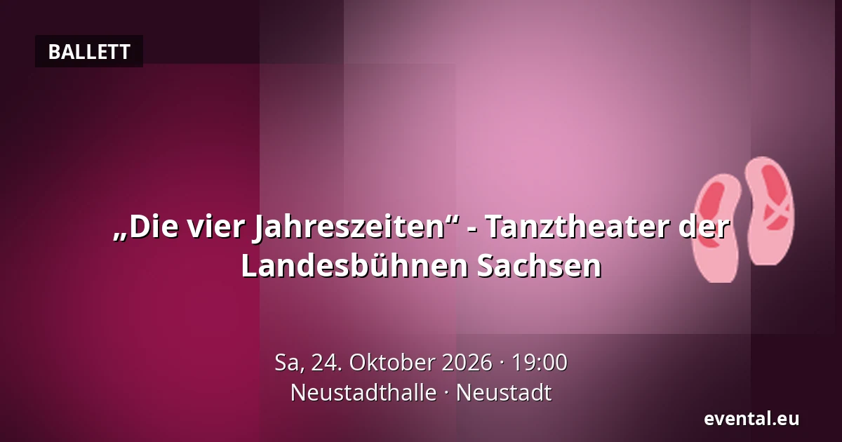 „Die vier Jahreszeiten“ - Tanztheater der Landesbühnen Sachsen — Neustadthalle, Neustadt