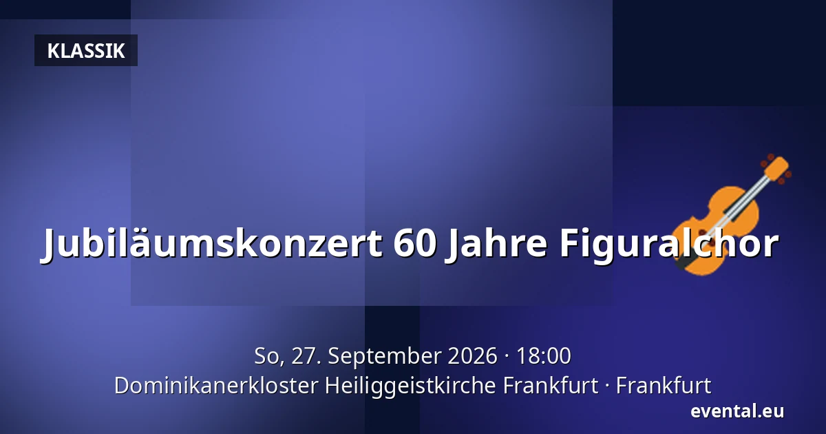 Jubiläumskonzert 60 Jahre Figuralchor — Dominikanerkloster Heiliggeistkirche Frankfurt, Frankfurt