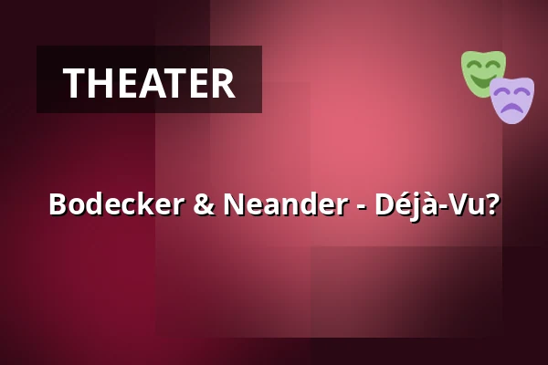 Bodecker & Neander - Déjà-Vu? — Wolfgang-Eychmüller-Haus, Vöhringen