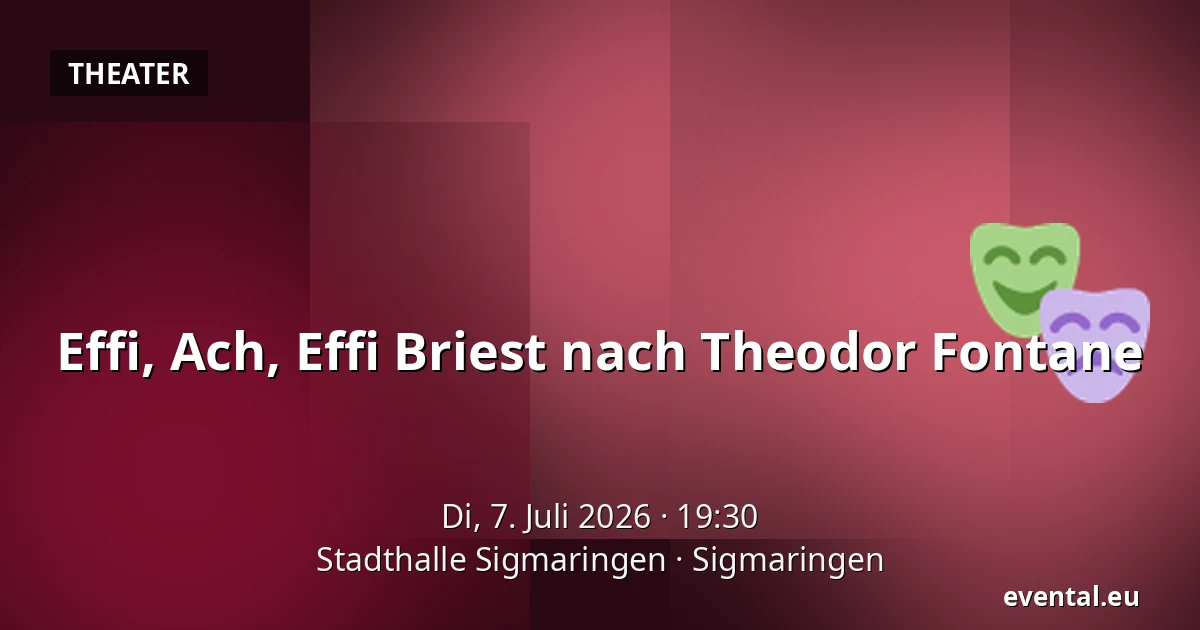 Effi, Ach, Effi Briest nach Theodor Fontane — Stadthalle Sigmaringen, Sigmaringen
