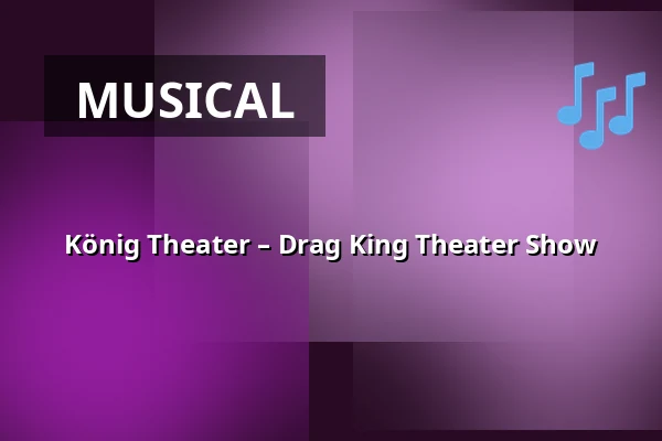 König Theater – Drag King Theater Show — Theater im Delphi, Berlin