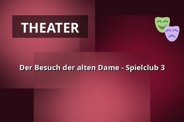 Der Besuch der alten Dame - Spielclub 3 — KulturBahnhof Aalen, Aalen