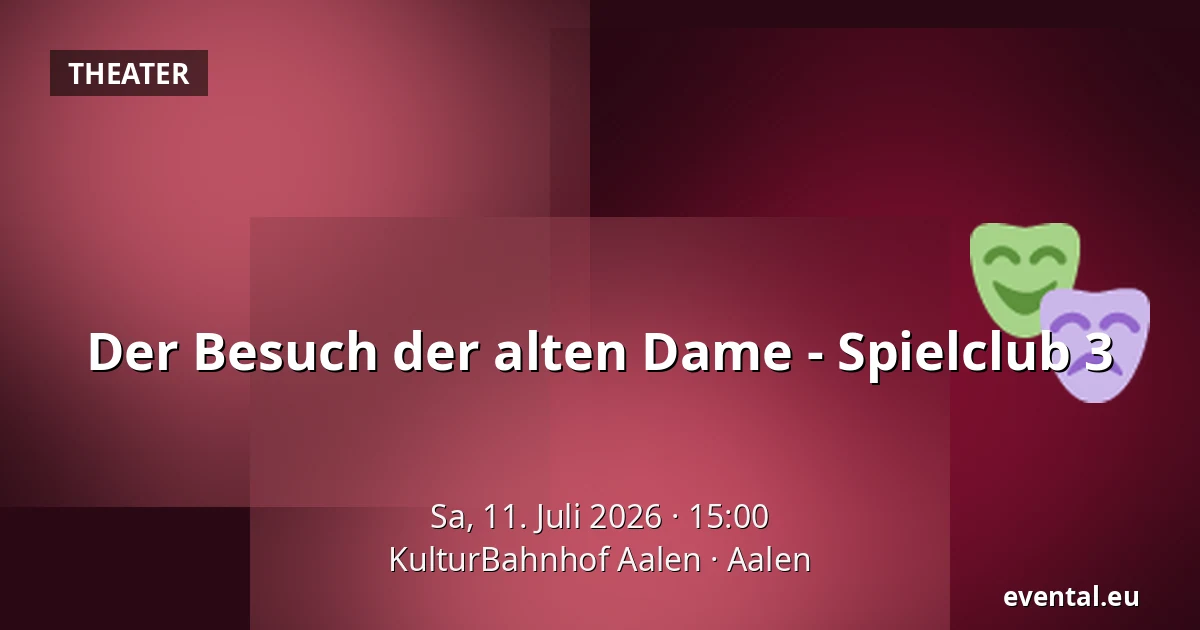 Der Besuch der alten Dame - Spielclub 3 — KulturBahnhof Aalen, Aalen