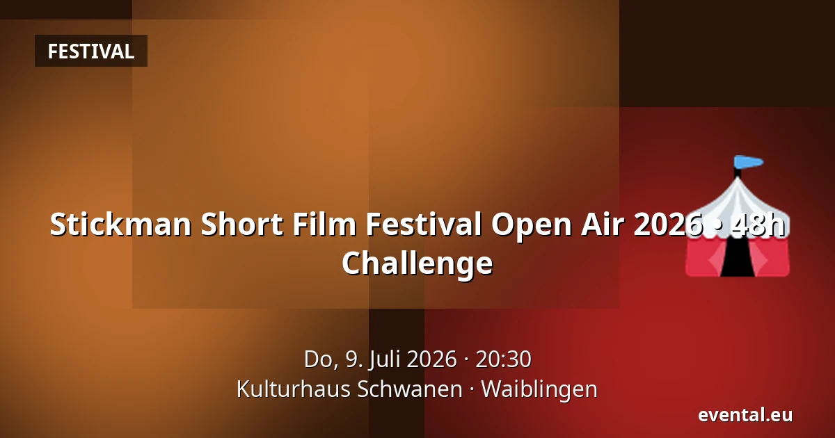 Stickman Short Film Festival Open Air 2026 • 48h Challenge — Kulturhaus Schwanen, Waiblingen