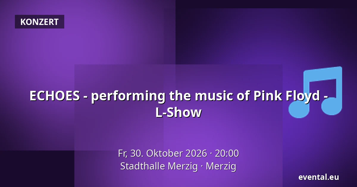 ECHOES - performing the music of Pink Floyd - L-Show — Stadthalle Merzig, Merzig