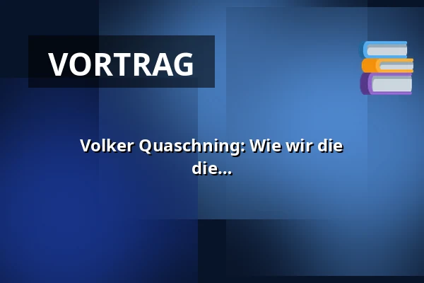 Volker Quaschning: Wie wir die Energiewende voranbringen müssen, um die Klimakrise noch aufzuhalten. — EWE Forum Alte Fleiwa, Oldenburg