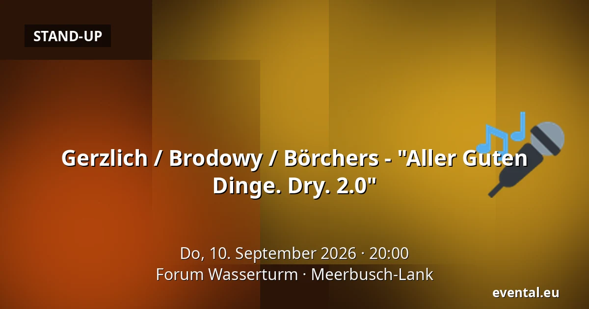 Gerzlich / Brodowy / Börchers - "Aller Guten Dinge. Dry. 2.0" — Forum Wasserturm, Meerbusch-Lank