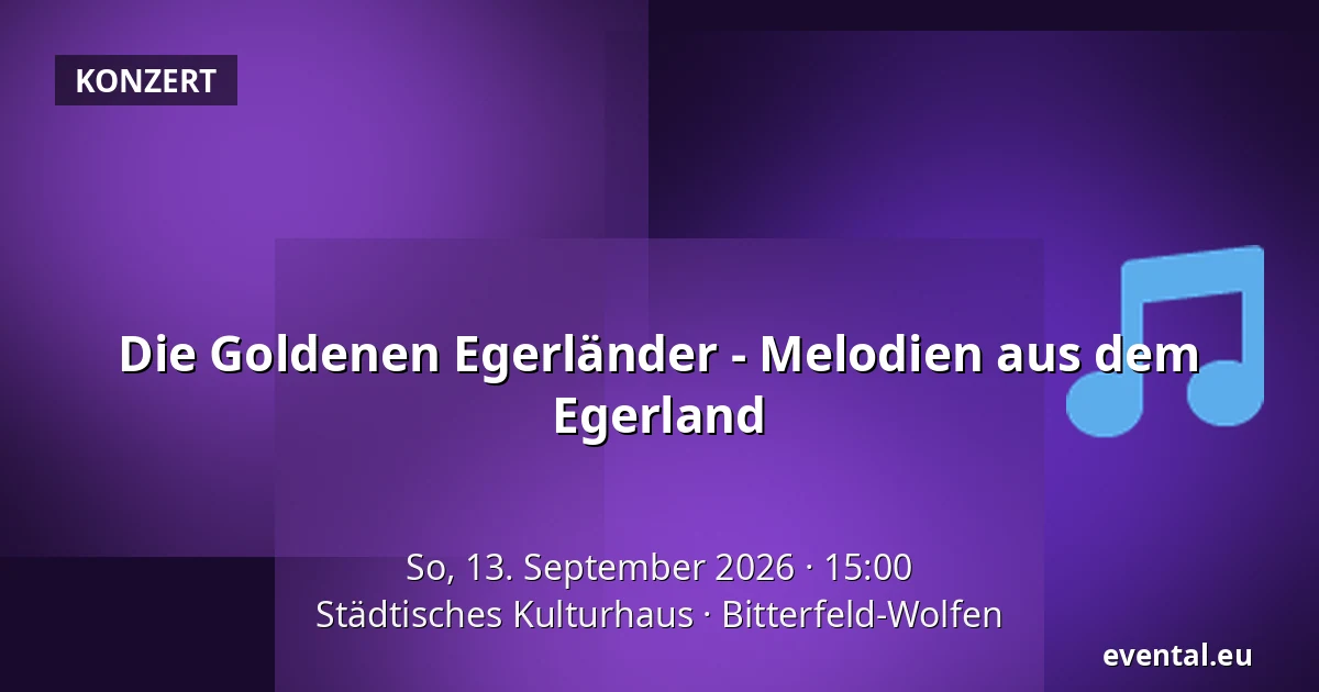 Die Goldenen Egerländer - Melodien aus dem Egerland — Städtisches Kulturhaus, Bitterfeld-Wolfen