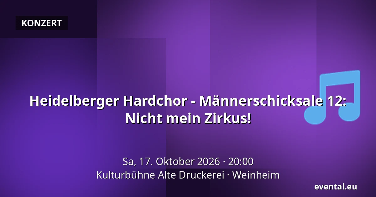 Heidelberger Hardchor - Männerschicksale 12: Nicht mein Zirkus! — Kulturbühne Alte Druckerei, Weinheim