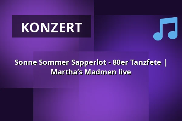 Sonne Sommer Sapperlot - 80er Tanzfete | Martha’s Madmen live — Theater Sapperlot H.P. Frohnmaier, Lorsch