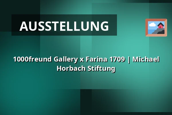 1000freund Gallery x Farina 1709 | Michael Horbach Stiftung — Michael Horbach Stiftung, Köln