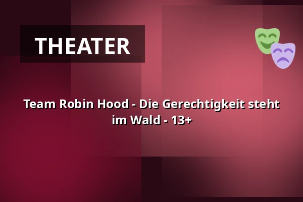 Team Robin Hood - Die Gerechtigkeit steht im Wald - 13+ — Schloßpark Freilichtbühne Marburg, Marburg