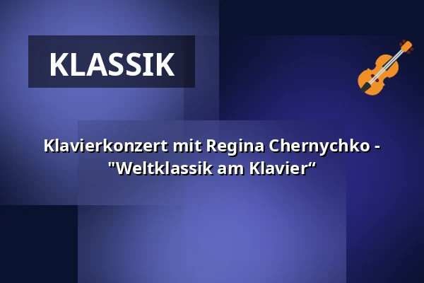 Klavierkonzert mit Regina Chernychko - "Weltklassik am Klavier“ — Burg Storkow, Storkow