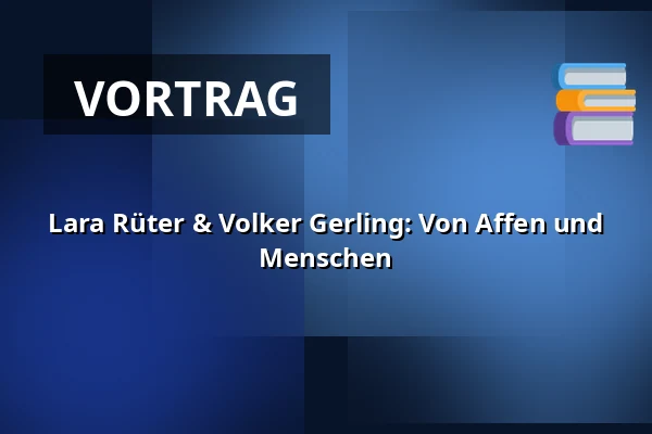 Lara Rüter & Volker Gerling: Von Affen und Menschen — domicil, Dortmund