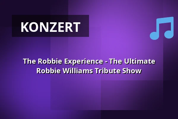 The Robbie Experience - The Ultimate Robbie Williams Tribute Show — Albert-Einstein-Forum, Kaarst