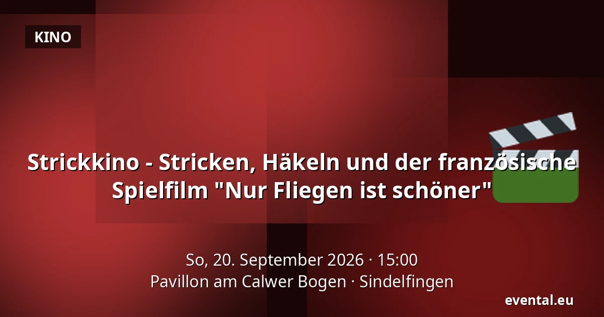 Strickkino - Stricken, Häkeln und der französische Spielfilm "Nur Fliegen ist schöner" — Pavillon am Calwer Bogen, Sindelfingen