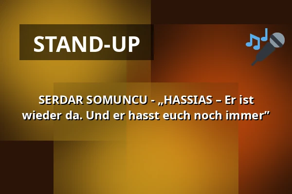 SERDAR SOMUNCU - „HASSIAS – Er ist wieder da. Und er hasst euch noch immer” — Stadthalle Holzminden, Holzminden