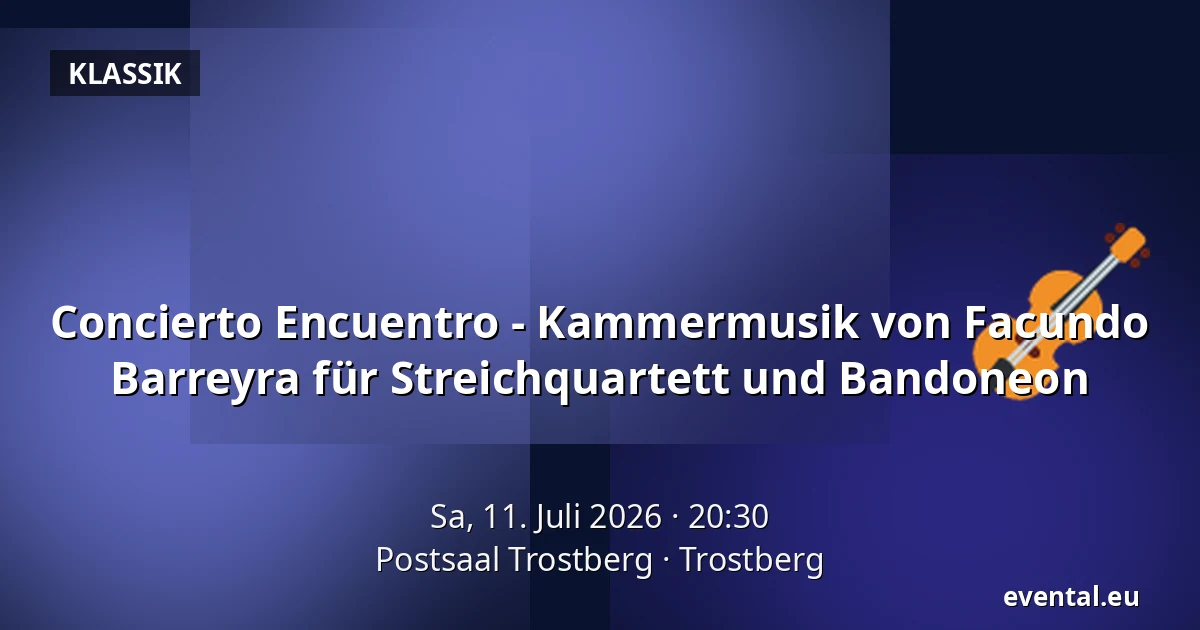 Concierto Encuentro - Kammermusik von Facundo Barreyra für Streichquartett und Bandoneon — Postsaal Trostberg, Trostberg