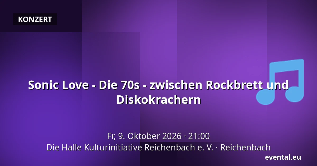 Sonic Love - Die 70s - zwischen Rockbrett und Diskokrachern — Die Halle Kulturinitiative Reichenbach e. V., Reichenbach