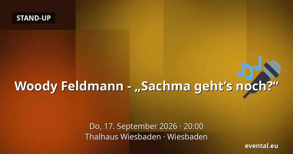 Woody Feldmann - „Sachma geht’s noch?“ — Thalhaus Wiesbaden, Wiesbaden