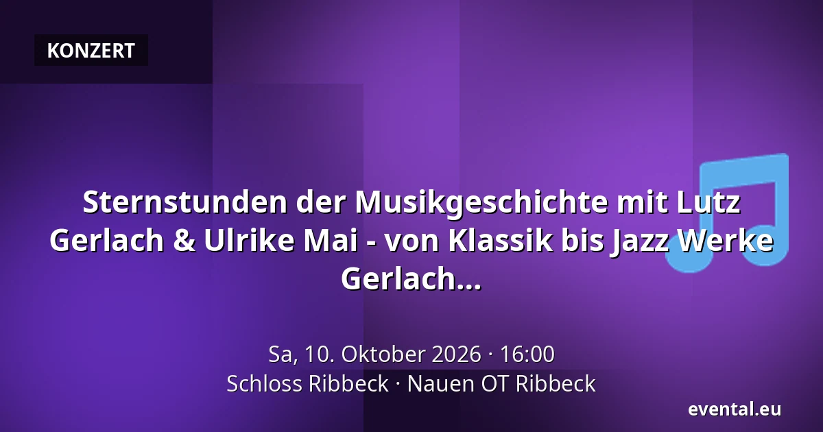 Sternstunden der Musikgeschichte mit Lutz Gerlach & Ulrike Mai - von Klassik bis Jazz Werke von Bach, Chopin bis Brubeck, Kurt Weill & Gerlach ... — Schloss Ribbeck, Nauen OT Ribbeck