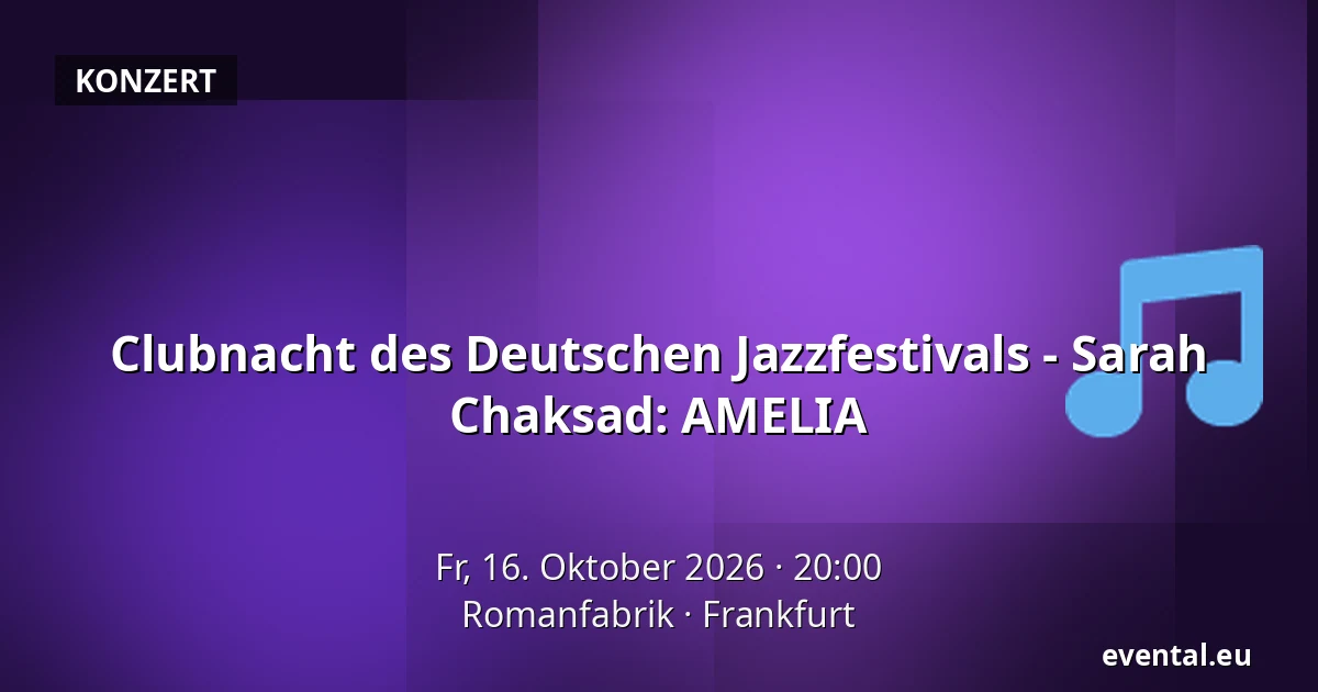 Clubnacht des Deutschen Jazzfestivals - Sarah Chaksad: AMELIA — Romanfabrik, Frankfurt